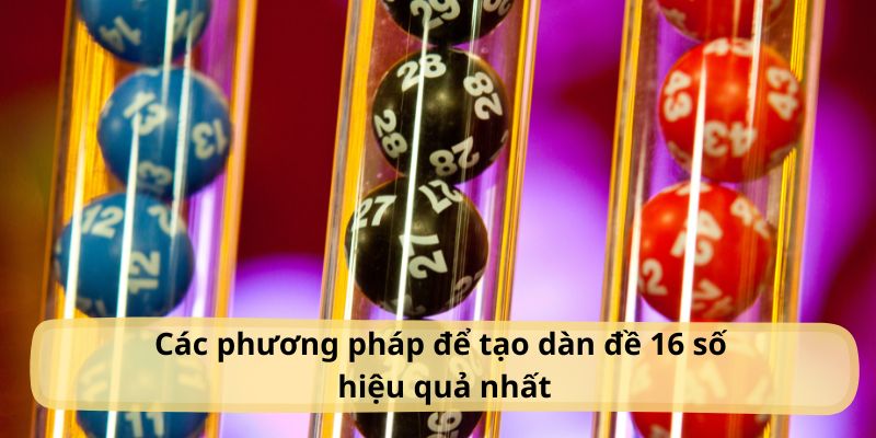 Cách tạo dàn đề gồm 16 số hiệu quả từ những chuyên gia lô đề